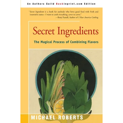 Secret Ingredients: The Magical Process of Combining Flavors - Paperback