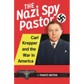 The Nazi Spy Pastor: Carl Krepper and the War in America