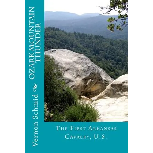 Ozark Mountain Thunder: The First Arkansas Cavalry, U.S.