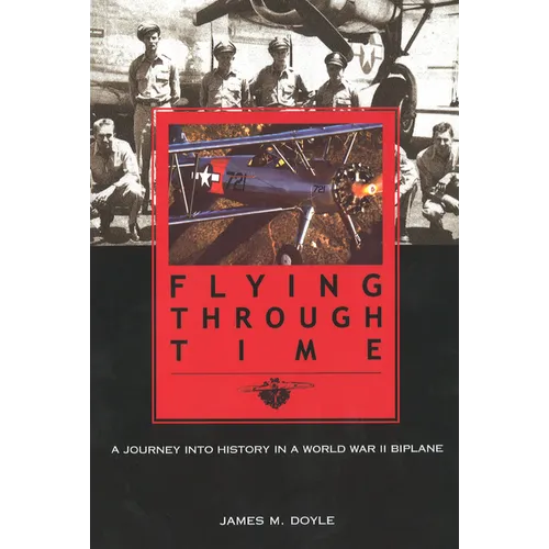 Flying Through Time: A Journey Into History in a World War II Biplane