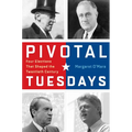 Pivotal Tuesdays: Four Elections That Shaped the Twentieth Century