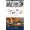 Civil War Richmond: The Last Citadel