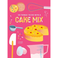 101 Things to Do with a Cake Mix, New Edition - Paperback