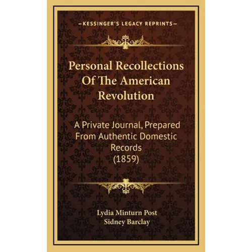 Personal Recollections Of The American Revolution: A Private Journal, Prepared From Authentic Domestic Records (1859)