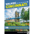 Walking Cincinnati: 35 Walking Tours Exploring Historic Neighborhoods, Stunning Riverfront Quarters, and Hidden Treasures in the Queen City