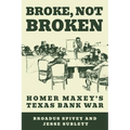 Broke, Not Broken: Homer Maxey's Texas Bank War - Paperback