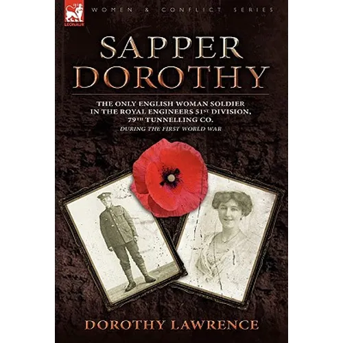 Sapper Dorothy: the Only English Woman Soldier in the Royal Engineers 51st Division, 79th Tunnelling Co. During the First World War
