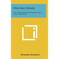 Wild Bill Hickok: The Contemporary Portrait Of A Civil War Hero