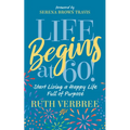 Life Begins at 60!: Start Living a Happy Life Full of Purpose - Paperback