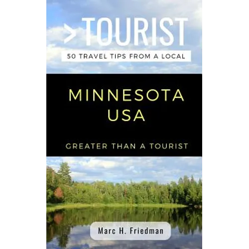 Greater Than a Tourist- Minnesota USA: 50 Travel Tips from a Local