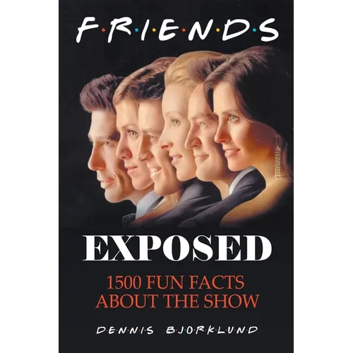 Friends Exposed: 1500 Fun Facts About the Show - Paperback