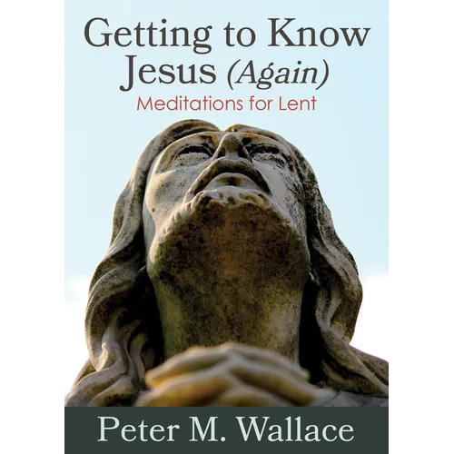 Getting to Know Jesus (Again): Meditations for Lent - Paperback