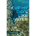 Cup My Days Like Water - Paperback