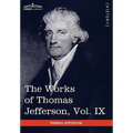 The Works of Thomas Jefferson, Vol. IX (in 12 Volumes): 1799-1803