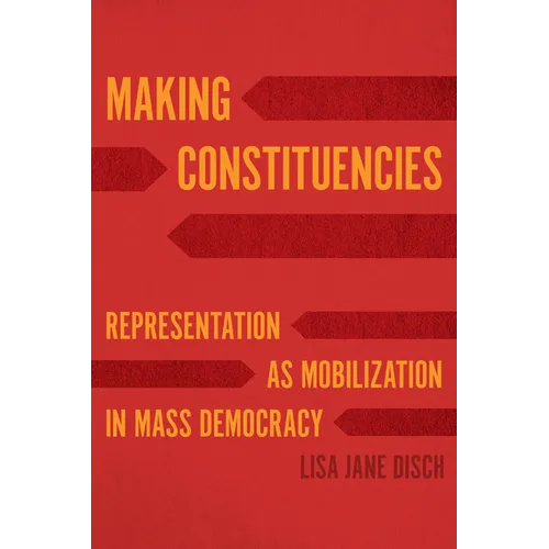 Making Constituencies: Representation as Mobilization in Mass Democracy - Paperback
