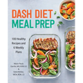 Dash Diet Meal Prep: 100 Healthy Recipes and 6 Weekly Plans - Paperback
