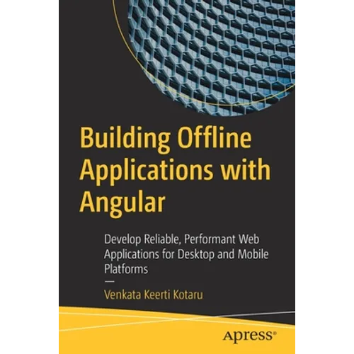 Building Offline Applications with Angular: Develop Reliable, Performant Web Applications for Desktop and Mobile Platforms - Paperback
