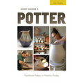 What Makes a Potter: Functional Pottery in America Today - Hardcover