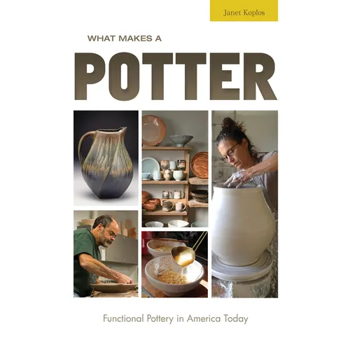 What Makes a Potter: Functional Pottery in America Today - Hardcover