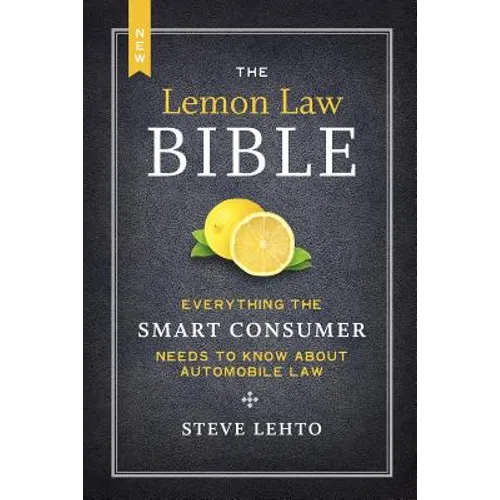 The New Lemon Law Bible: Everything the Smart Consumer Needs to Know about Automobile Law
