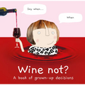 Wine Not?: A Book of Grown-Up Decisions - Hardcover