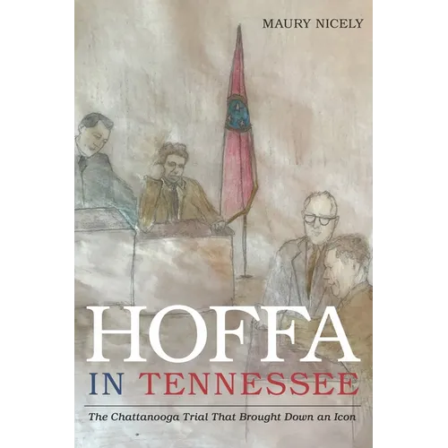 Hoffa in Tennessee: The Chattanooga Trial That Brought Down an Icon