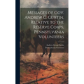 Messages of Gov. Andrew G. Curtin, Relative to the Reserve Corps, Pennsylvania Volunteers