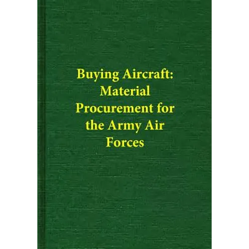 Buying Aircraft: Material Procurement for the Army Air Forces