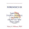 Forensics III: They Got Fifteen Minutes of Fame from the Way They Died - Paperback