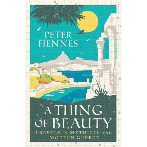 A Thing of Beauty: Travels in Mythical and Modern Greece - Paperback