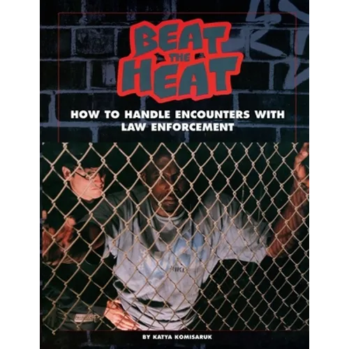 Beat the Heat: How to Handle Encounters with Law Enforcement - Paperback