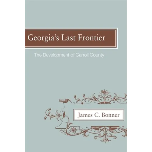 Georgia's Last Frontier: The Development of Caroll County