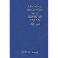 A Thumbnail History of the City of Houston, Texas