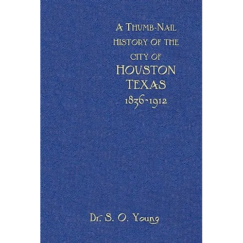 A Thumbnail History of the City of Houston, Texas