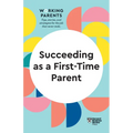 Succeeding as a First-Time Parent (HBR Working Parents Series) - Paperback