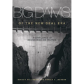 Big Dams of the New Deal Era: A Confluence of Engineering and Politics