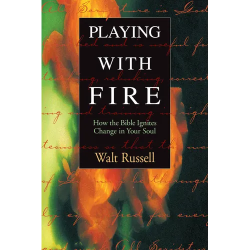 Playing with Fire: How the Bible Ignites Change in Your Soul - Paperback
