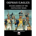 Orphan Eagles: Polish Armies of the Napoleonic Wars