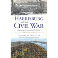 Harrisburg and the Civil War: Defending the Keystone of the Union