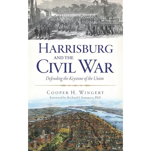 Harrisburg and the Civil War: Defending the Keystone of the Union