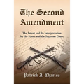 The Second Amendment: The Intent and Its Interpretation by the States and the Supreme Court