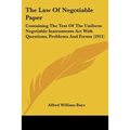 The Law Of Negotiable Paper: Containing The Text Of The Uniform Negotiable Instruments Act With Questions, Problems And Forms (1911)