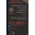 Standard Atlas of Lapeer County, Michigan: Including a Plat Book of the Villages, Cities and Townships of the County, Map of the United States and Wor - Hardcover
