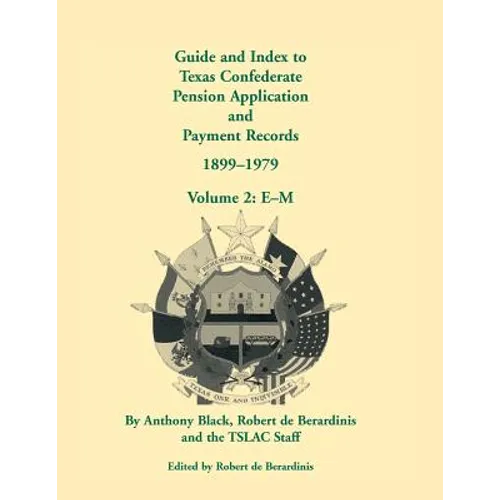 Guide and Index to Texas Confederate Pension Application and Payment Records, 1899-1979: Volume 2, E-M