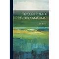 The Christian Pastor's Manual - Paperback
