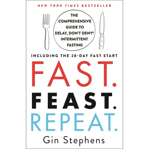 Fast. Feast. Repeat.: The Comprehensive Guide to Delay, Don't Deny Intermittent Fasting--Including the 28-Day Fast Start - Paperback