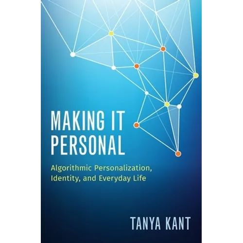 Making It Personal: Algorithmic Personalization, Identity, and Everyday Life - Paperback