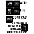With the Contras: A Reporter in the Wilds of Nicaragua