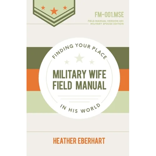 Military Wife Field Manual: Finding Your Place in His World