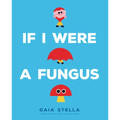 If I Were a Fungus - Hardcover
